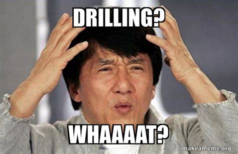 Drilling? Whaaaat? - Jackie Chan Why? Meme Generator