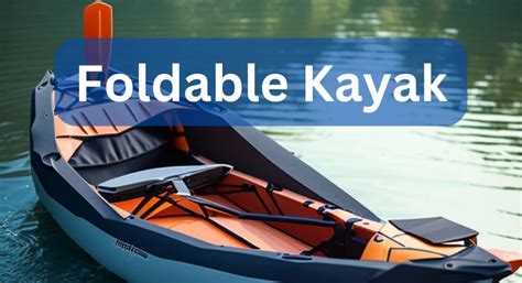 What Is Foldable Kayak? - Kayak Odyssey