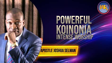 DEEP KOINONIA WORSHIP SONGS || APOSTLE JOSHUA SELMAN || Powerful ...