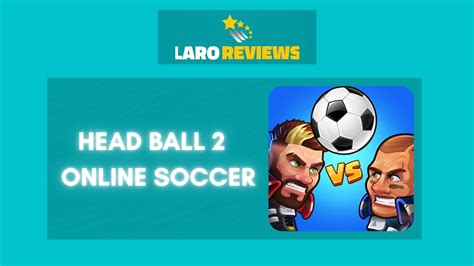 Head Ball 2 - Online Soccer Review - Laro Reviews