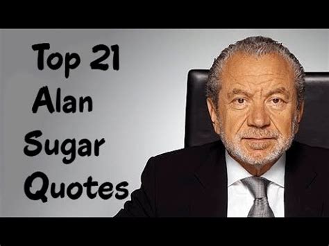 Top 21 Alan Sugar Quotes - The English business magnate - YouTube