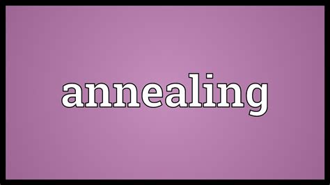 Annealing Meaning - YouTube