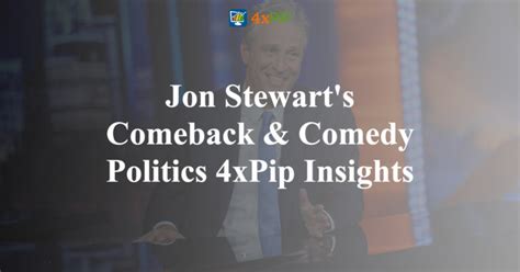 Jon Stewart's Comeback & Comedy Politics: 4xPip Insights