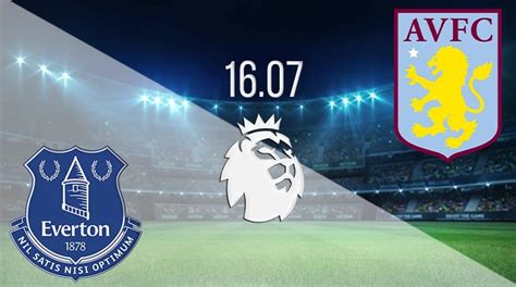 Everton vs Aston Villa: PL Match on 16.07.2020 - 22bet