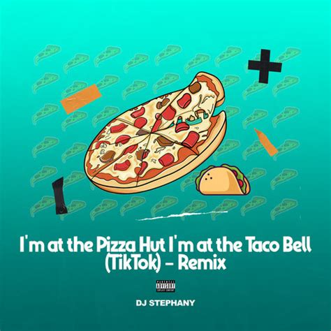 I'm at the Pizza Hut I'm at the Taco Bell (TikTok Remix) Song Download ...