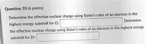 SOLVED: Question 10 (6 points) Determine the effective nuclear charge ...