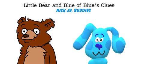 Little Bear and Blue (Nick Jr. Buddies) by MJEGameandComicFan89 on ...