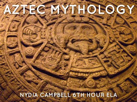 Aztec Mythology by Nydia Campbell