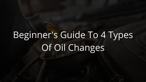 Beginner's Guide to 4 Types of Oil Changes