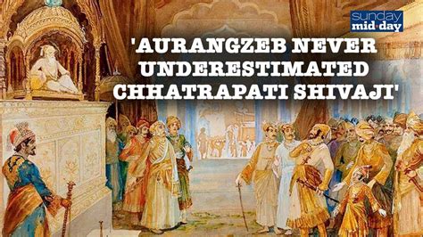 'Aurangzeb Never Underestimated Chhatrapati Shivaji' & Many Such Myths ...