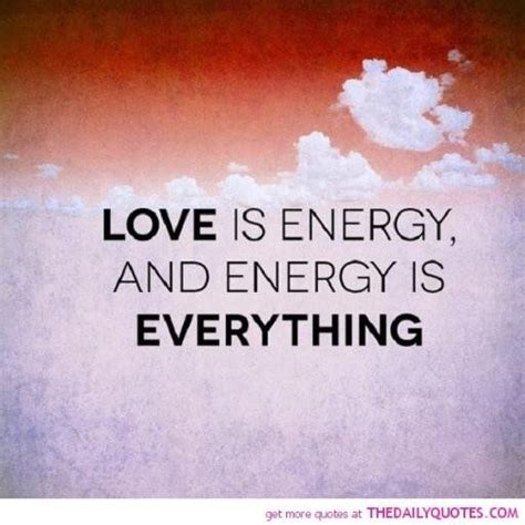 Love = energy = everything | Famous love quotes, Energy quotes, Quotes