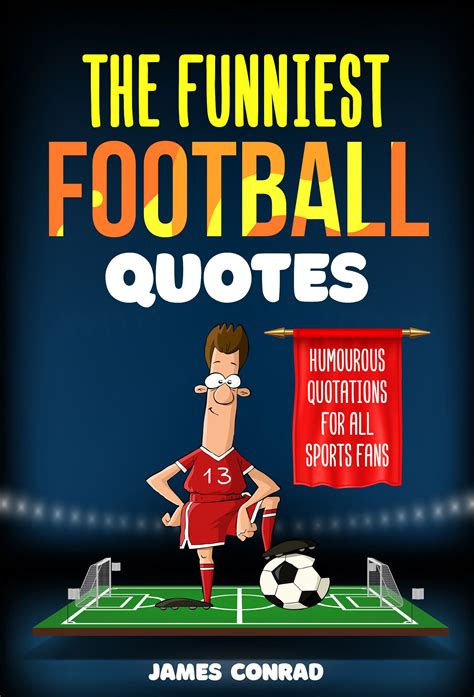 The Funniest Football Quotes: Humorous Quotations For All Sports Fans ...