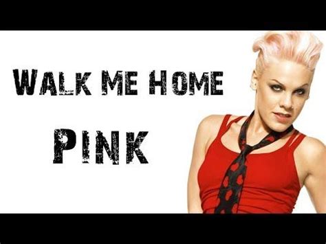 Pink - Walk Me Home [ Lyrics ] - YouTube | Home lyrics, Amazing songs ...