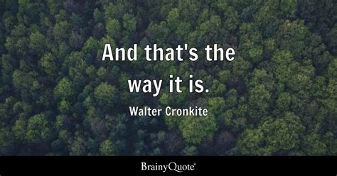 Walter Cronkite - And that's the way it is.