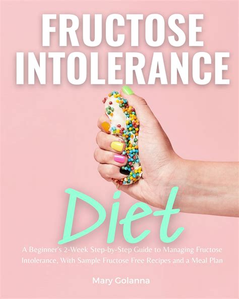 Fructose Intolerance Diet: A Beginner's 2-Week Step-by-Step Guide to ...