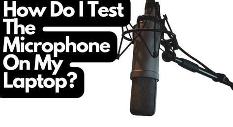 How Do I Test The Microphone On My Laptop? 🎙️ - Home Studio Expert