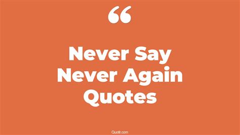 45 Practical Never Say Never Again Quotes | never say never again ...