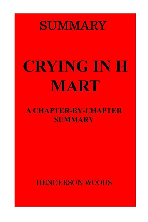 SUMMARY CRYING IN H MART: A CHAPTER-BY-CHAPTER SUMMARY by Henderson ...