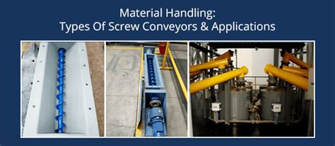 Material Handling: Types Of Screw Conveyors & Applications