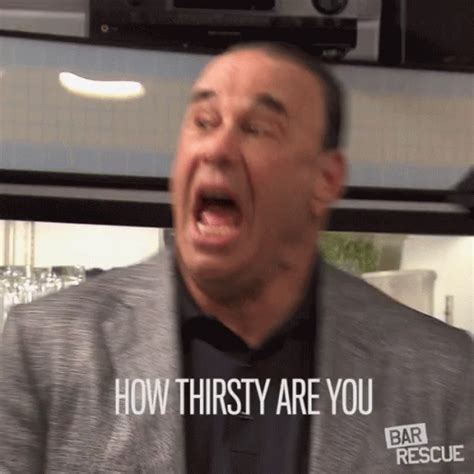 How Thirsty Are You So Thirsty GIF - How Thirsty Are You So Thirsty ...