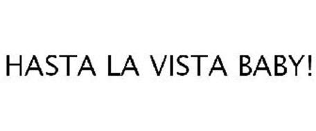 HASTA LA VISTA BABY! Trademark of B.J. Alan Company. Serial Number ...