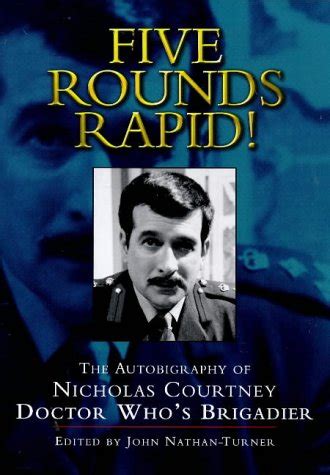 Five Rounds Rapid : The Autobiography of Nicholas Courtney Doctor Who's ...