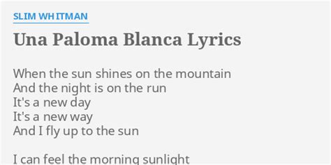 "UNA PALOMA BLANCA" LYRICS by SLIM WHITMAN: When the sun shines...