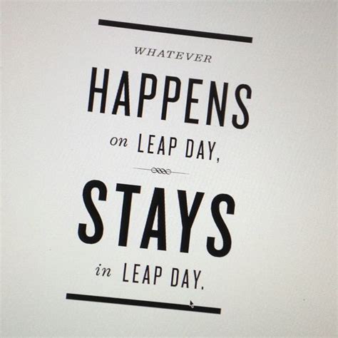 What happens on leap year stays in leap year. | Leap day quotes, Leap ...