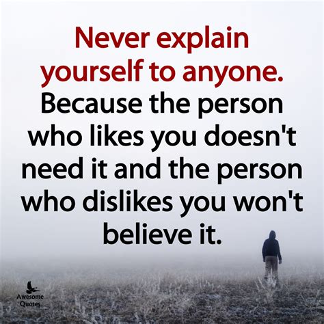 Awesomequotes4u.com: Never explain yourself to anyone.