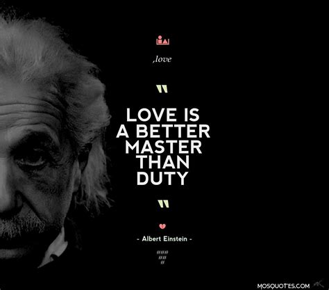 Albert Einstein Love Quotes – Love is a better master than duty ...