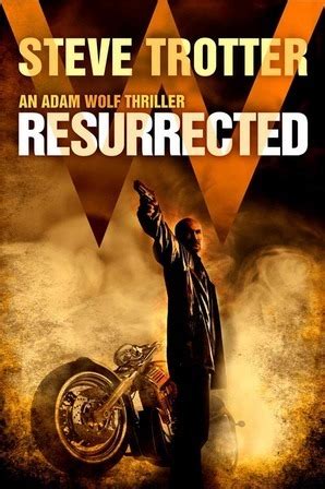 Resurrected (Adam Wolf Thriller, #1) by Steve Trotter | Goodreads