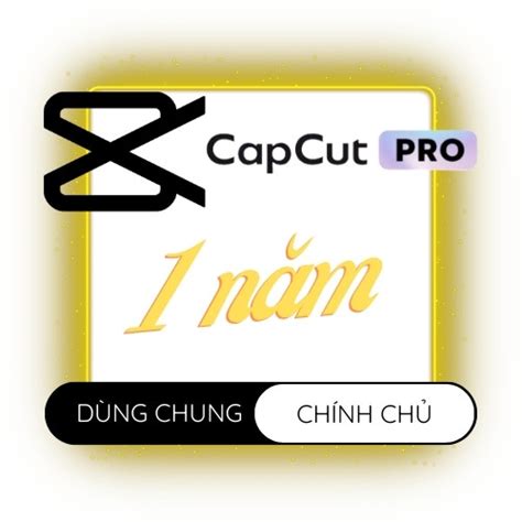 Nâng cấp tài khoản Capcut Pro chính chủ 1 năm giá rẻ