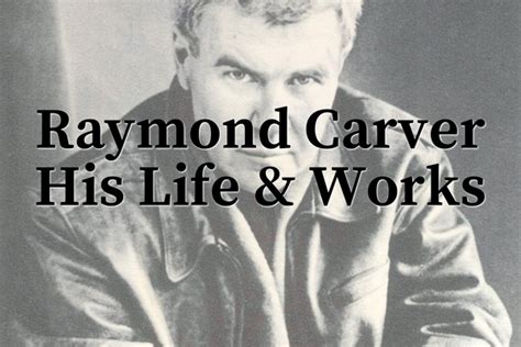 Raymond Carver His Life and Works - Poetry Is Pretentious