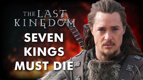 Seven Kings Must Die - Everything You Need To Know About The Last ...