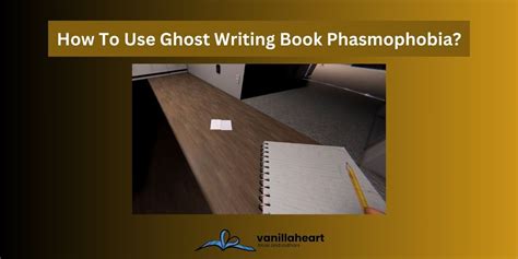 How To Use Ghost Writing Book Phasmophobia? - 2024 Guide