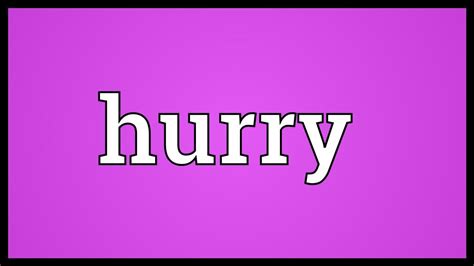 Hurry Meaning - YouTube