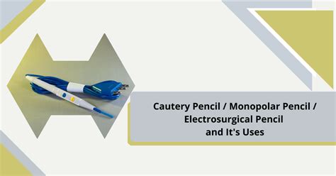 Electrosurgical Pencil / Cautery Pencil and It's Uses