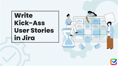 Write Kick-Ass User Stories in Jira | Smart Checklist Blog