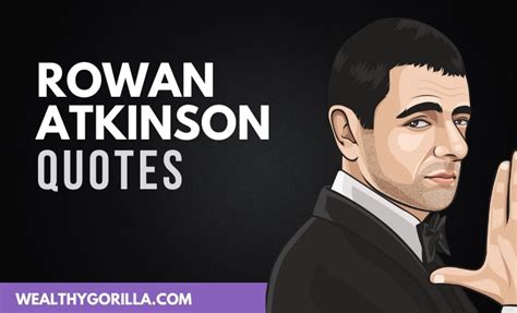 45 Rowan Atkinson Quotes About Acting & Life (2021) | Wealthy Gorilla