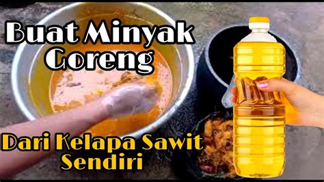 Cara Membuat Minyak Goreng Kelapa Sawit Sendiri Youtube - Riset