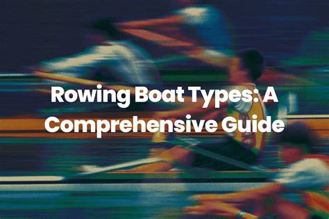 Rowing Boat Types: A Comprehensive Guide - The Rowing Tutor