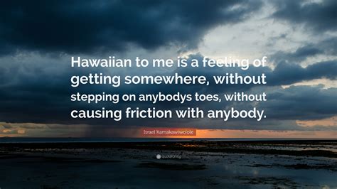 Israel Kamakawiwo'ole Quote: “Hawaiian to me is a feeling of getting ...