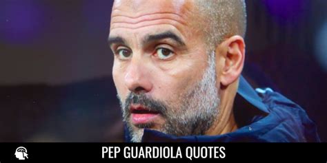 99 Pep Guardiola Quotes on Leadership, Success and Life