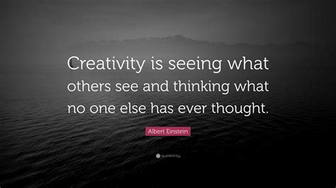 Albert Einstein Quote: “Creativity is seeing what others see and ...