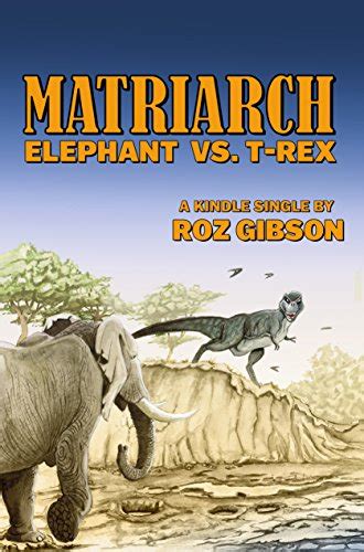 Matriarch: Elephant vs. T-Rex eBook : Gibson, Roz: Amazon.in: Kindle Store