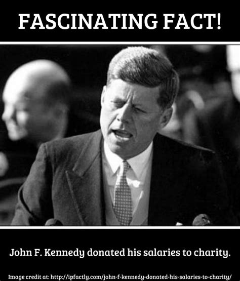 John F. Kennedy donated his salaries to charity. | Always Learning!