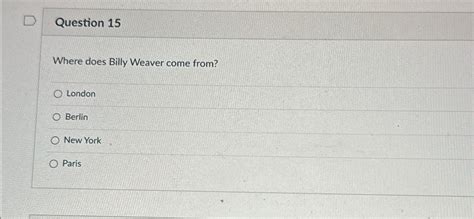 Solved Question 15Where does Billy Weaver come | Chegg.com