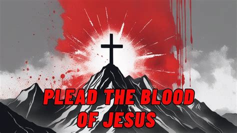 Plead the Blood of Jesus Over your Life and Family | Powerful Prayer ...