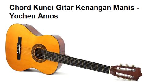 Chord Kunci Gitar Kenangan Manis - Yochen Amos - CalonPintar.Com