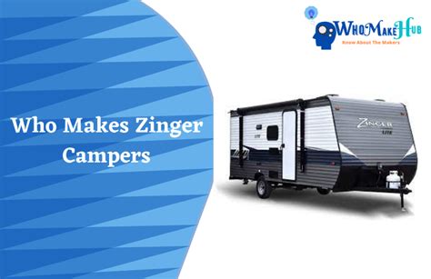 Who Makes Zinger Campers? (Awesome Info!)